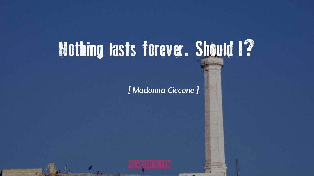 Nothing Lasts Forever quotes by Madonna Ciccone