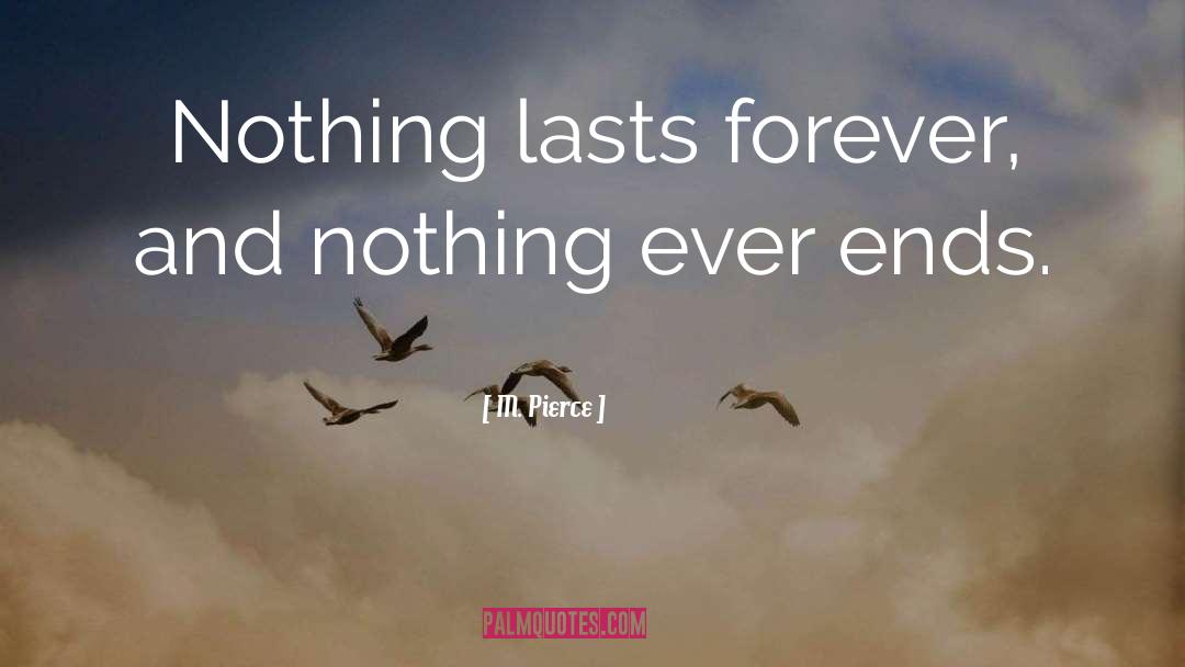 Nothing Lasts Forever quotes by M. Pierce