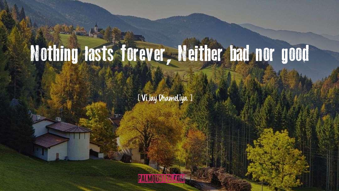 Nothing Lasts Forever quotes by Vijay Dhameliya