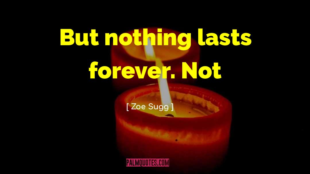 Nothing Lasts Forever quotes by Zoe Sugg