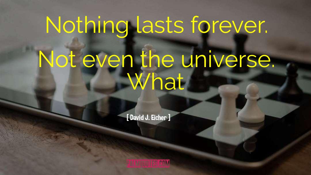 Nothing Lasts Forever quotes by David J. Eicher