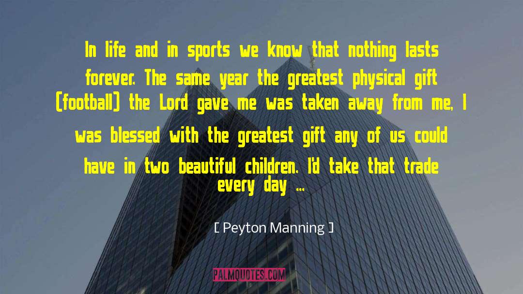 Nothing Lasts Forever quotes by Peyton Manning