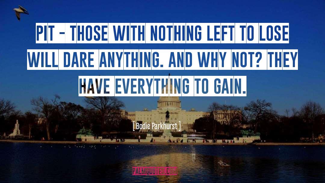 Nothing Left quotes by Bodie Parkhurst