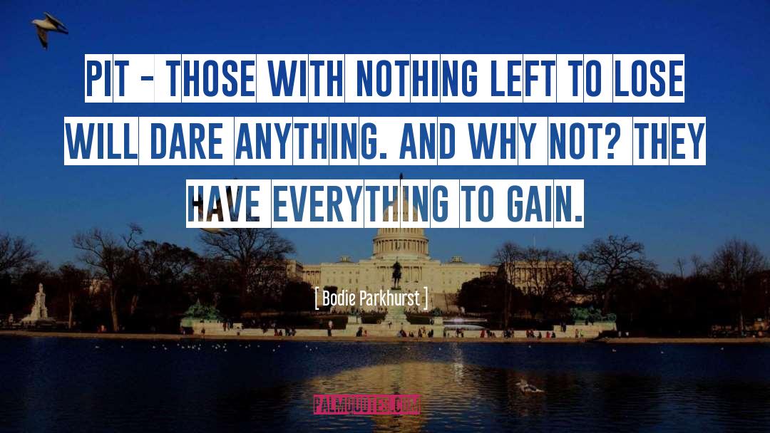 Nothing Left To Lose quotes by Bodie Parkhurst