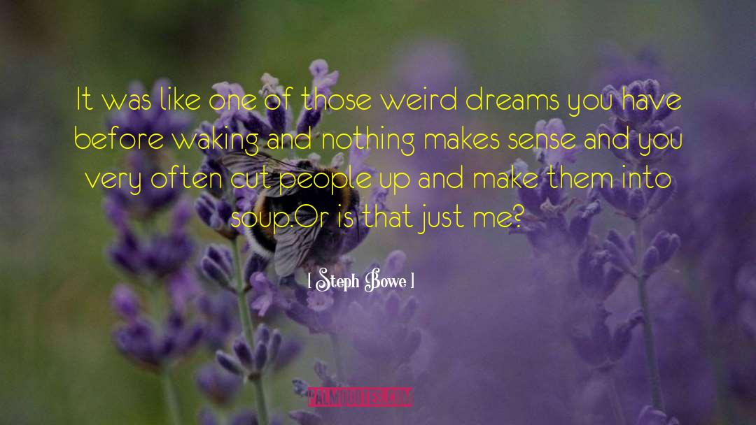 Nothing Makes Sense quotes by Steph Bowe