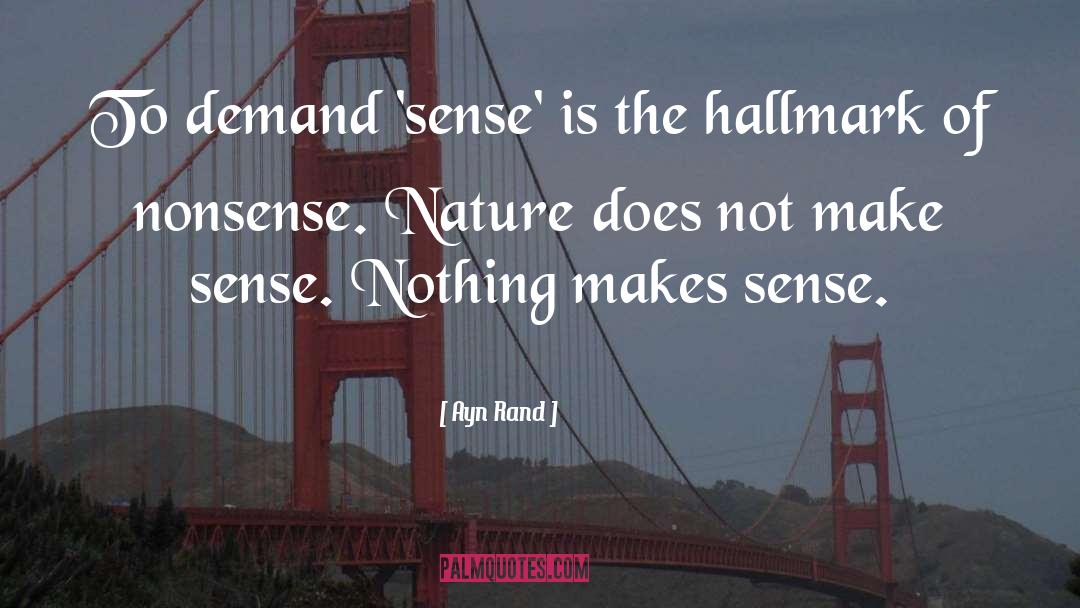 Nothing Makes Sense quotes by Ayn Rand