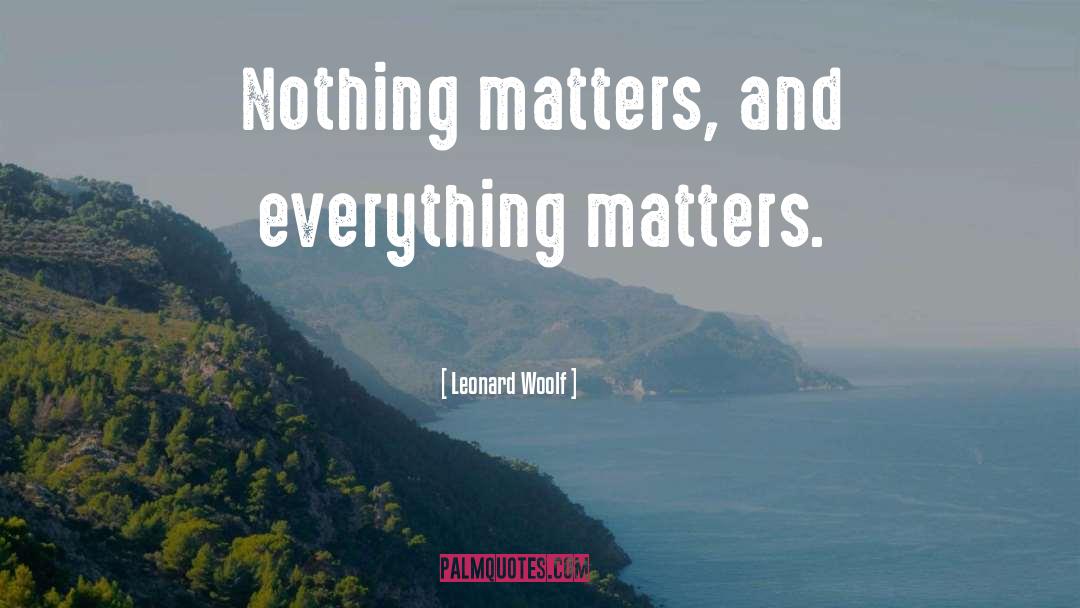 Nothing Matters quotes by Leonard Woolf