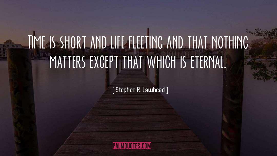 Nothing Matters quotes by Stephen R. Lawhead