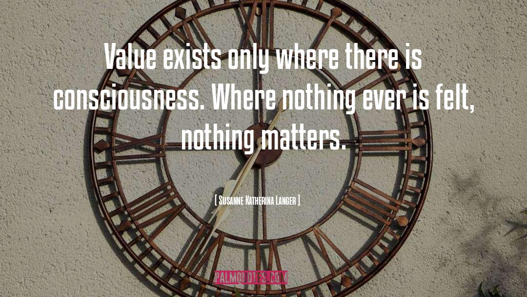 Nothing Matters quotes by Susanne Katherina Langer