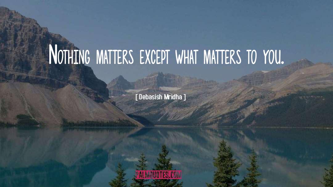 Nothing Matters quotes by Debasish Mridha