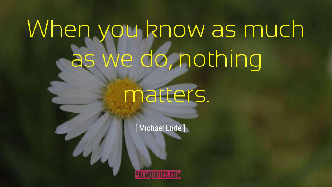 Nothing Matters quotes by Michael Ende
