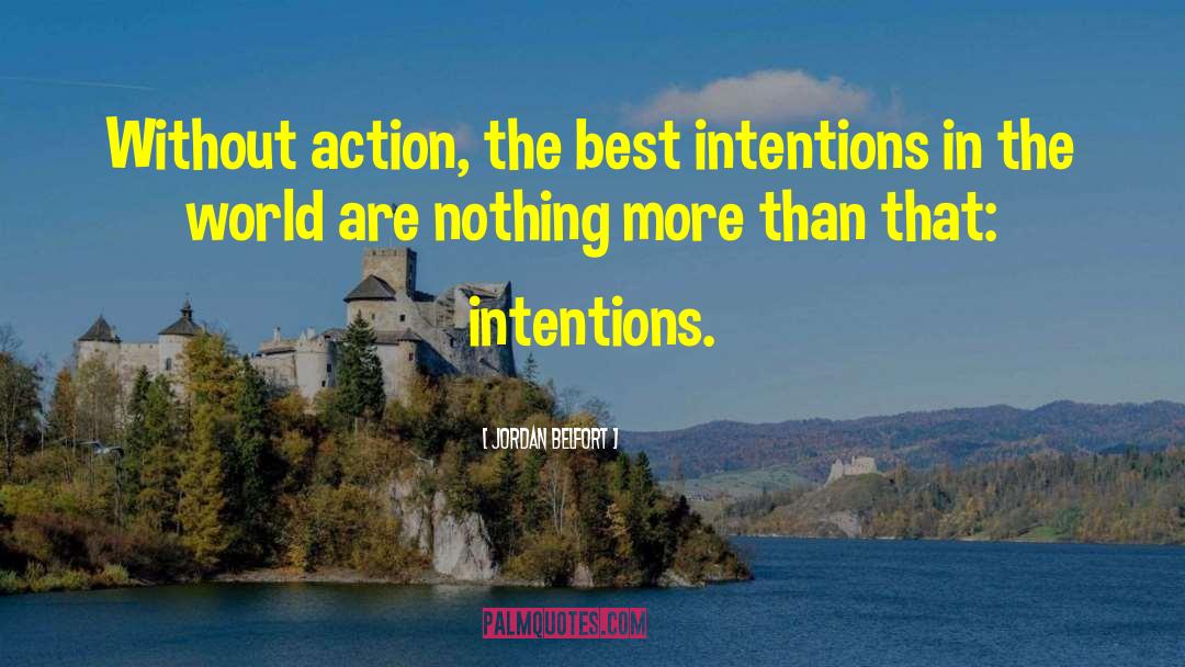 Nothing More Than Action Speaks quotes by Jordan Belfort
