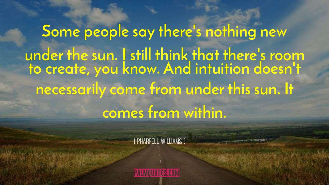 Nothing New Under The Sun quotes by Pharrell Williams