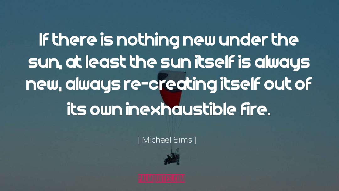 Nothing New Under The Sun quotes by Michael Sims