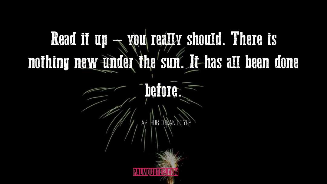 Nothing New Under The Sun quotes by Arthur Conan Doyle