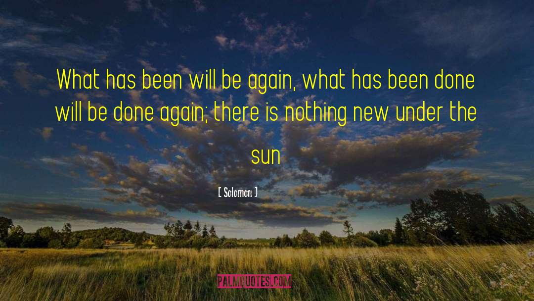Nothing New Under The Sun quotes by Solomon