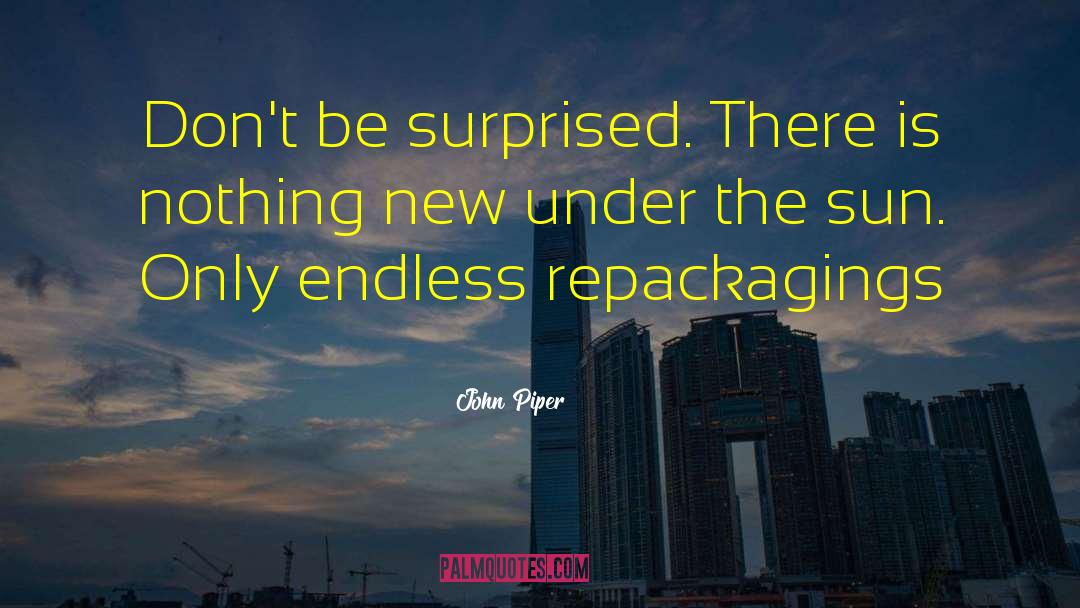 Nothing New Under The Sun quotes by John Piper