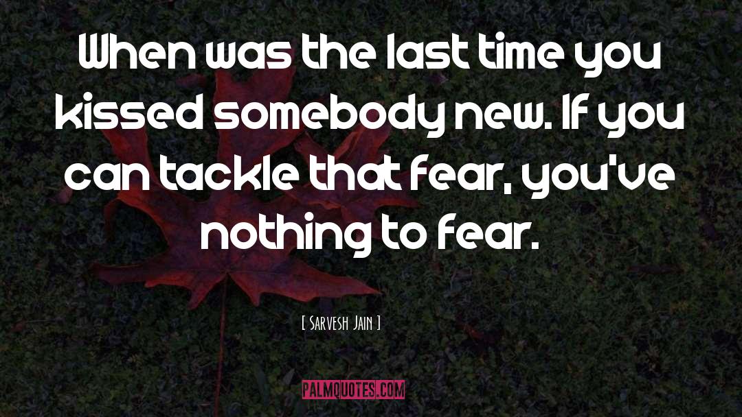 Nothing To Fear quotes by Sarvesh Jain