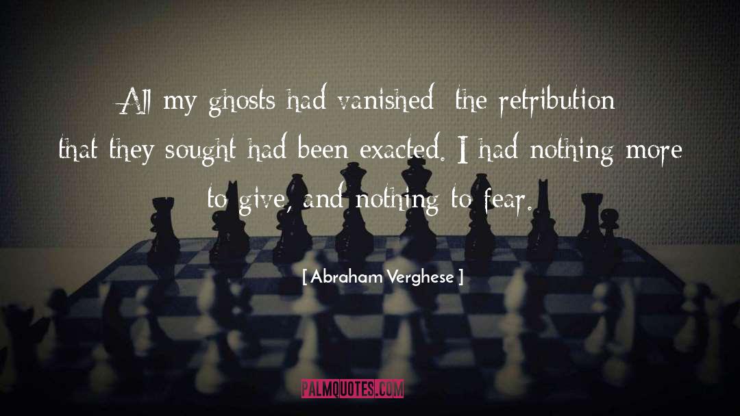 Nothing To Fear quotes by Abraham Verghese