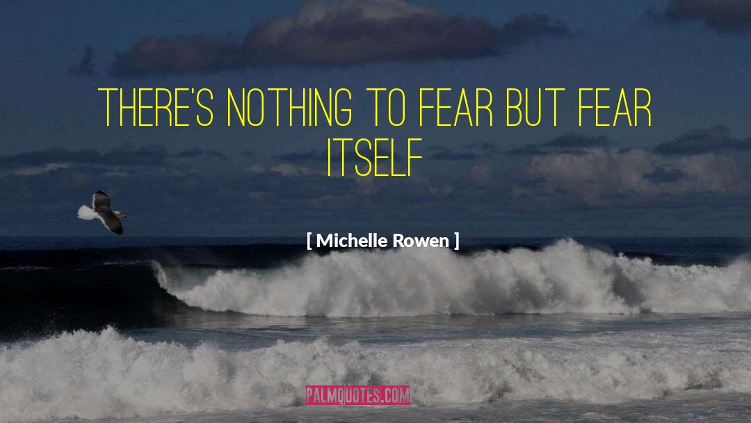 Nothing To Fear quotes by Michelle Rowen
