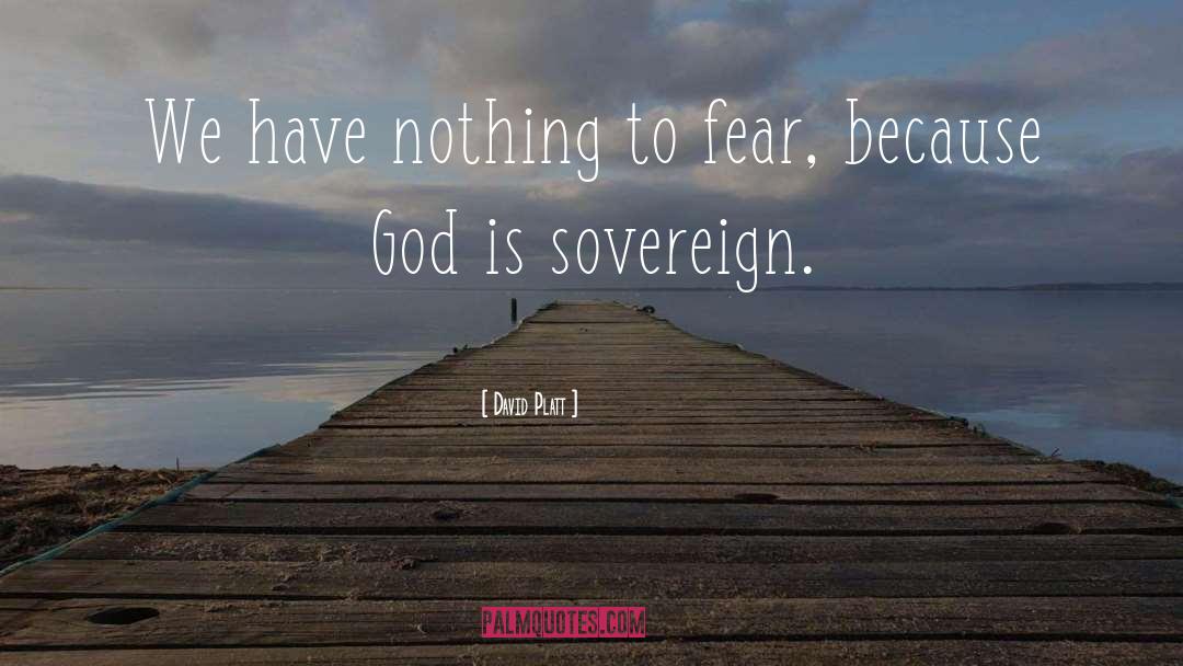 Nothing To Fear quotes by David Platt