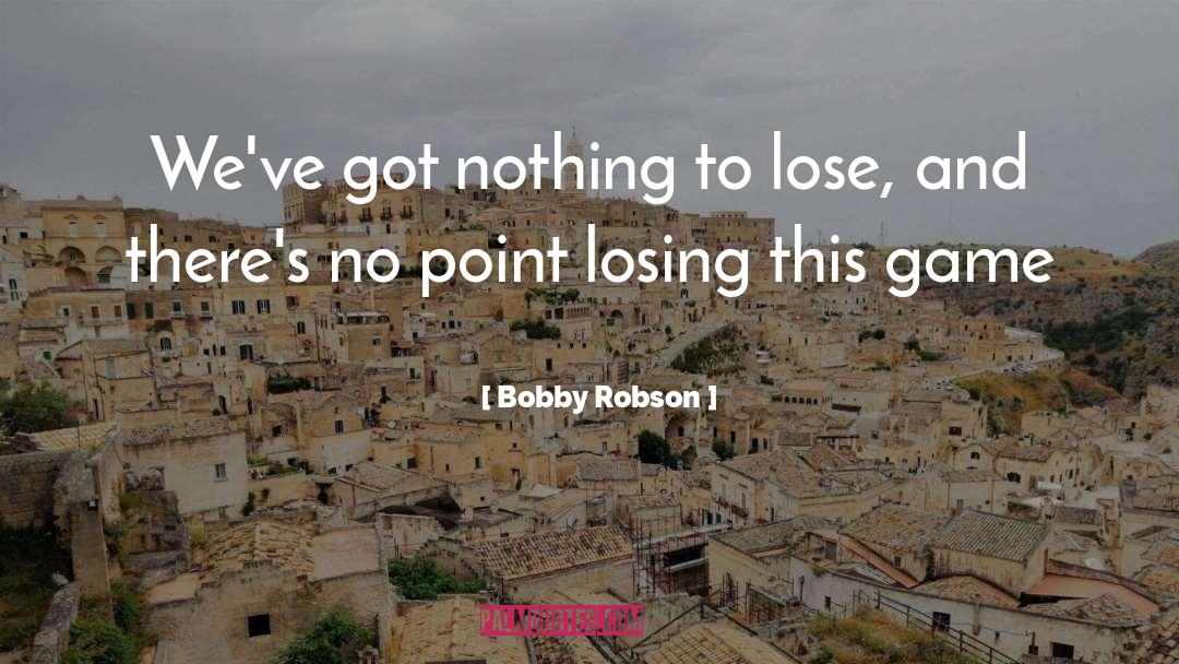 Nothing To Lose quotes by Bobby Robson