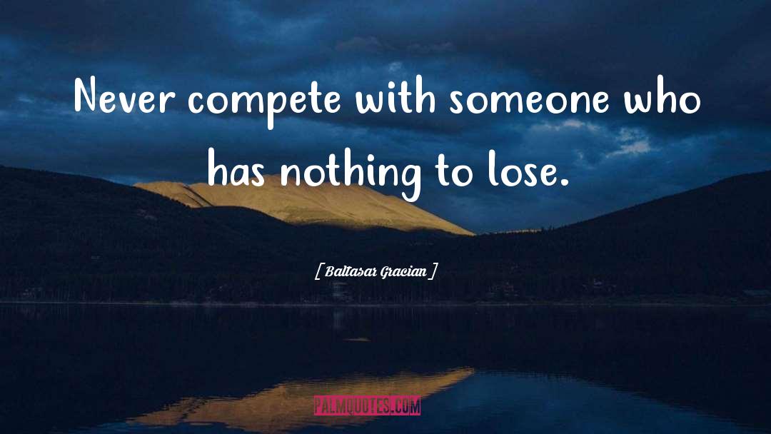 Nothing To Lose quotes by Baltasar Gracian