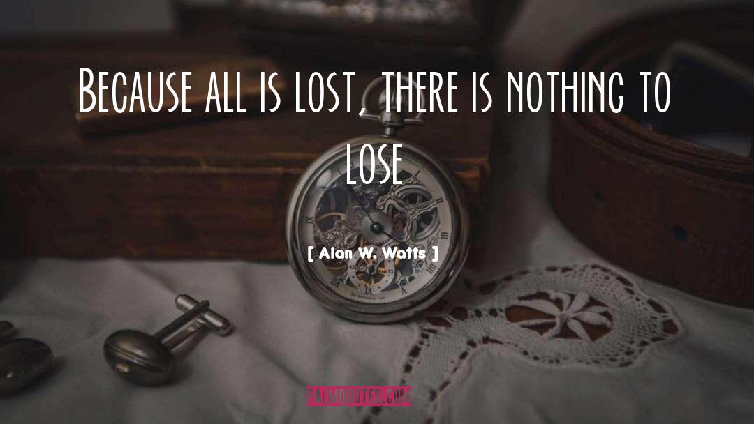 Nothing To Lose quotes by Alan W. Watts