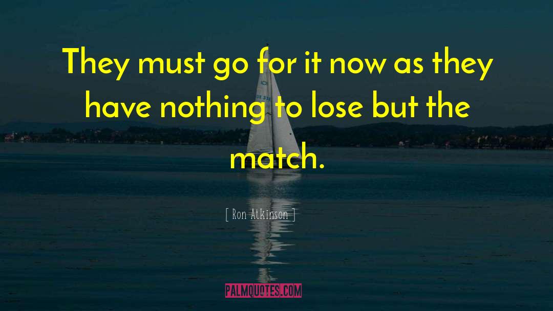 Nothing To Lose quotes by Ron Atkinson