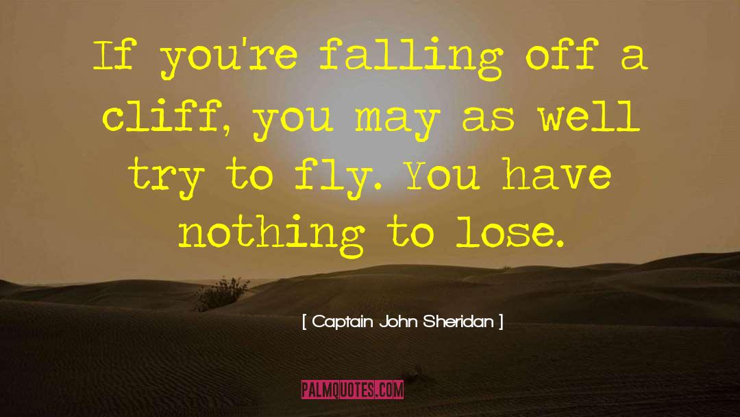 Nothing To Lose quotes by Captain John Sheridan