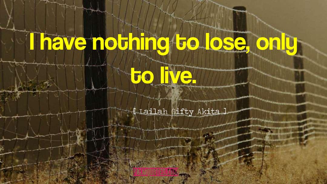Nothing To Lose quotes by Lailah Gifty Akita