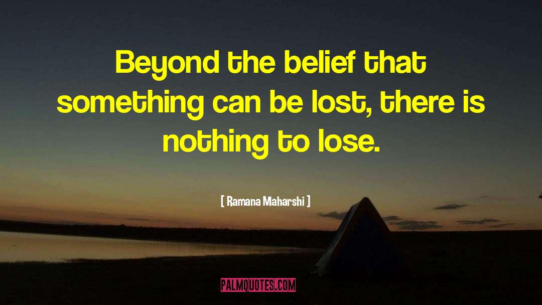 Nothing To Lose quotes by Ramana Maharshi