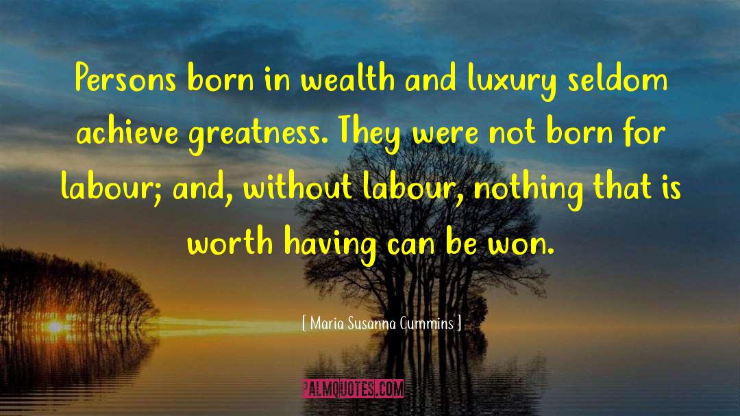 Nothing Worth Having Comes Easy quotes by Maria Susanna Cummins