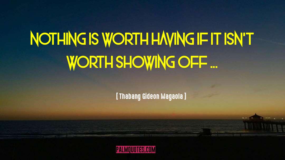 Nothing Worth Having Comes Easy quotes by Thabang Gideon Magaola