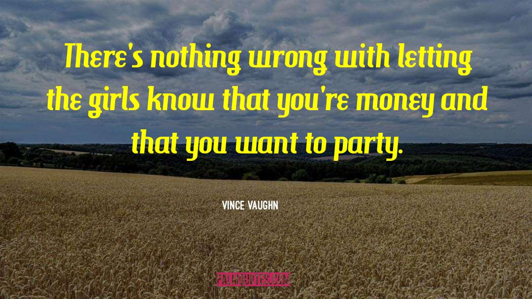 Nothing Wrong And Nothing Right quotes by Vince Vaughn