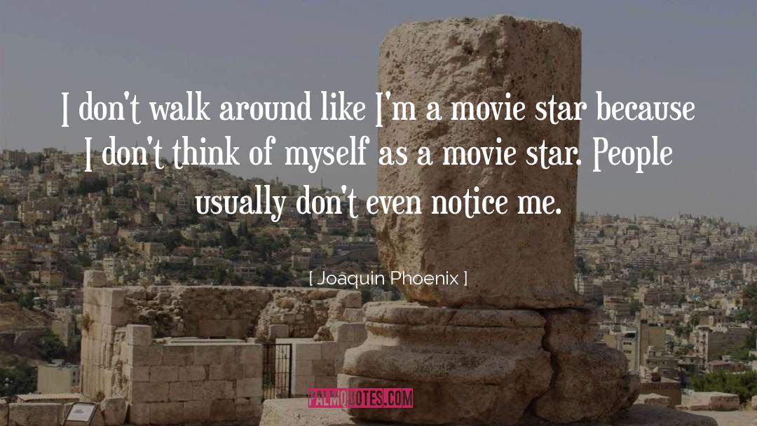 Notice Me quotes by Joaquin Phoenix