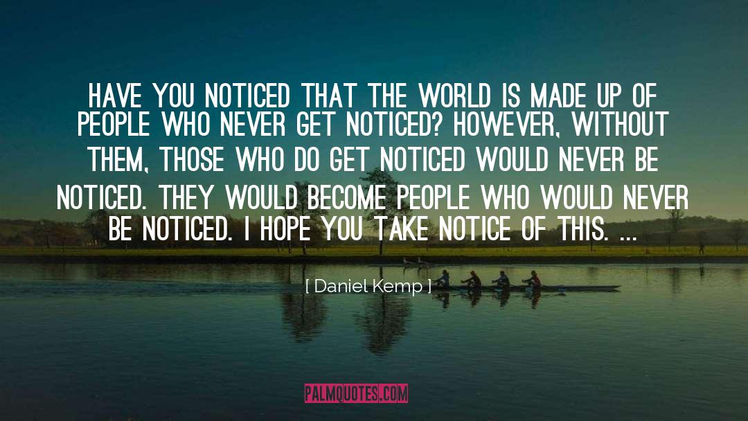 Noticing People Who Are Noticed quotes by Daniel Kemp