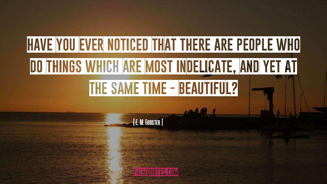 Noticing People Who Are Noticed quotes by E. M. Forster