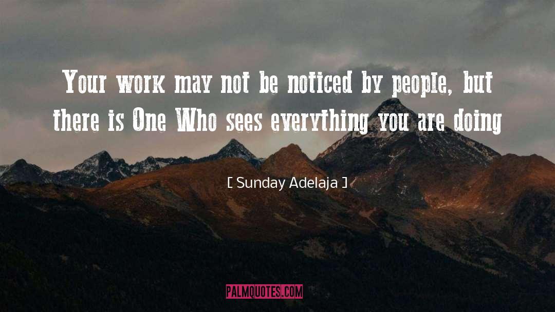 Noticing People Who Are Noticed quotes by Sunday Adelaja