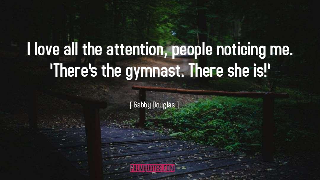 Noticing You quotes by Gabby Douglas