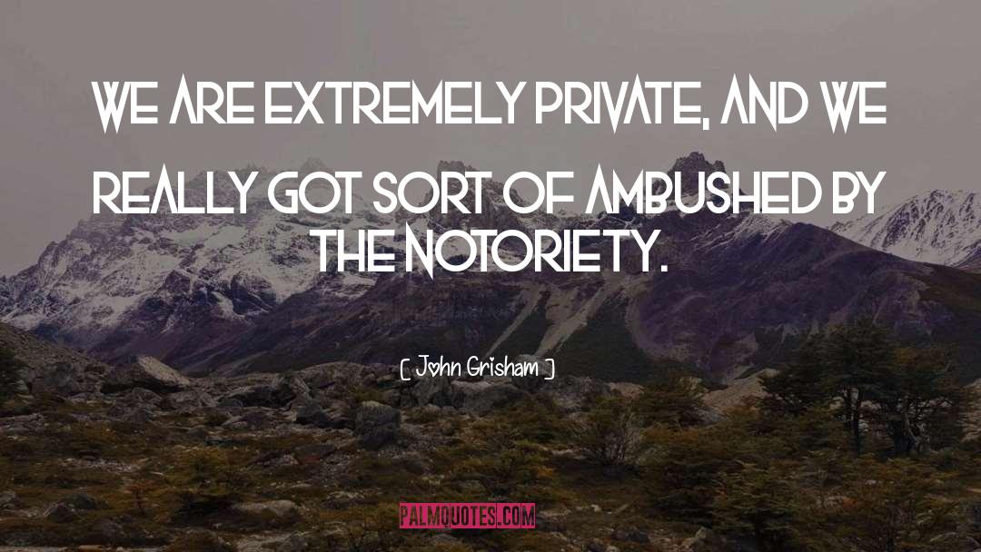 Notoriety quotes by John Grisham