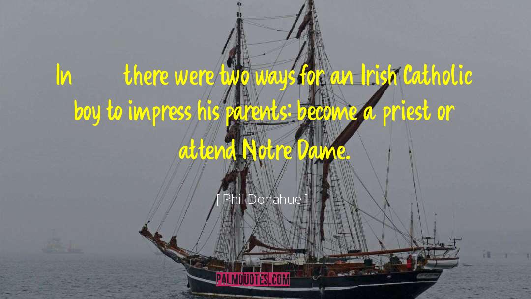 Notre Dame Famous quotes by Phil Donahue