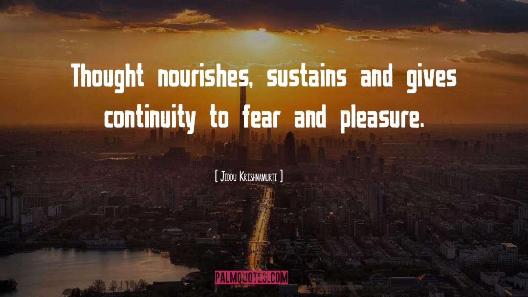 Nourishes quotes by Jiddu Krishnamurti