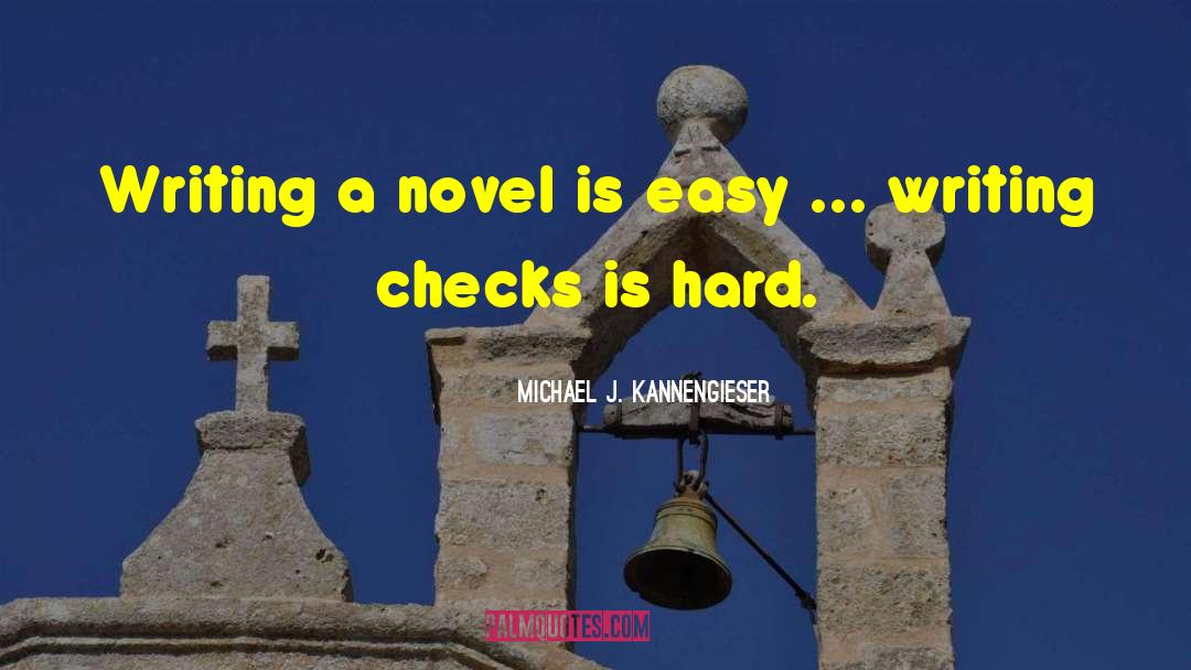 Novel Writing quotes by Michael J. Kannengieser
