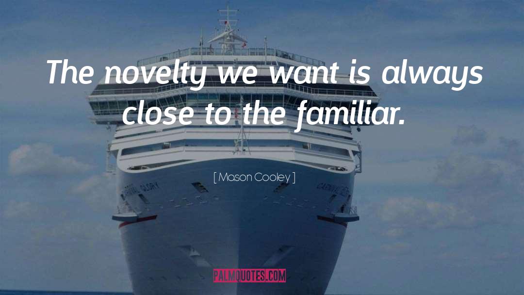 Novelty quotes by Mason Cooley