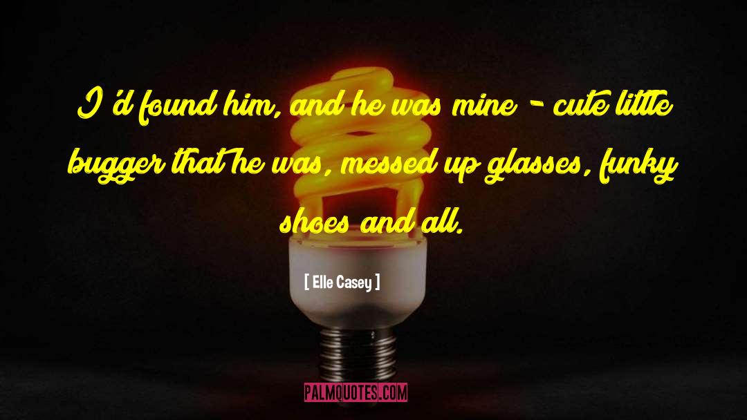Now Im All Messed Up quotes by Elle Casey