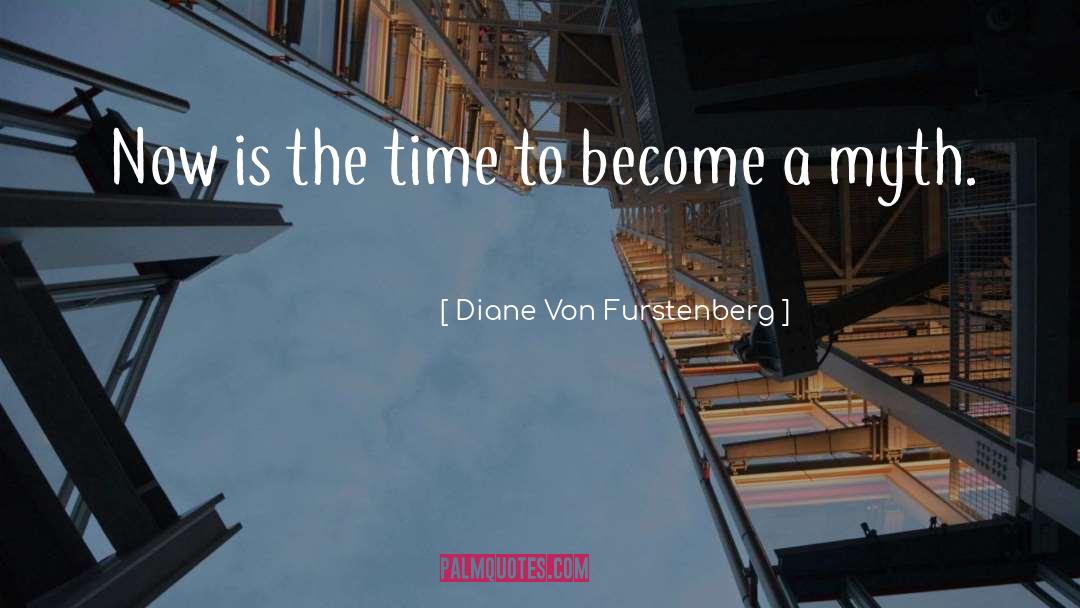 Now Is The Time quotes by Diane Von Furstenberg