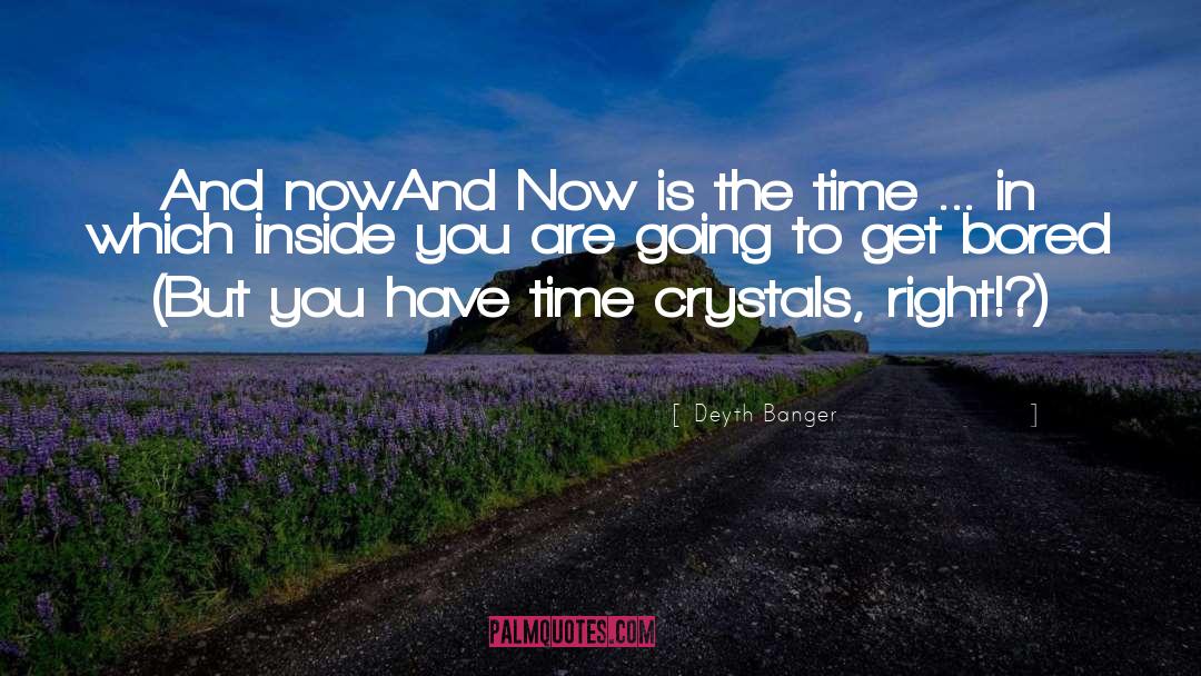 Now Is The Time quotes by Deyth Banger