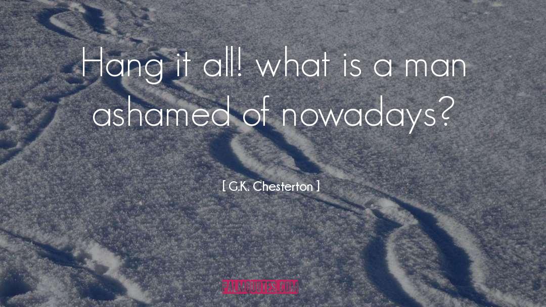 Nowadays quotes by G.K. Chesterton