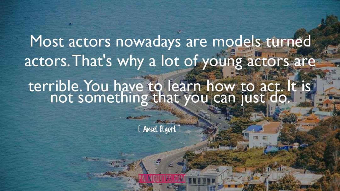 Nowadays quotes by Ansel Elgort